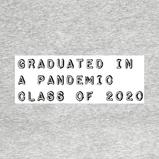 Graduated in a Pandemic, Class of 2020 by JustSayin